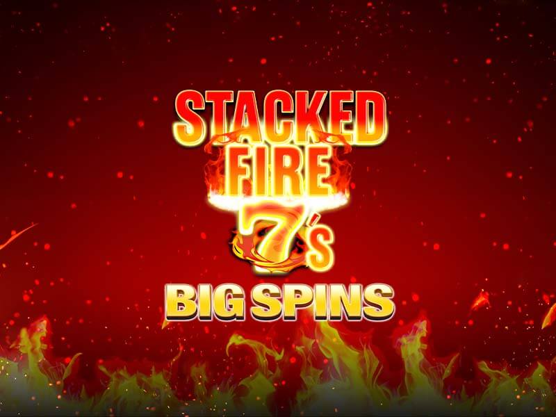 Stacked Fire 7s Big Spins