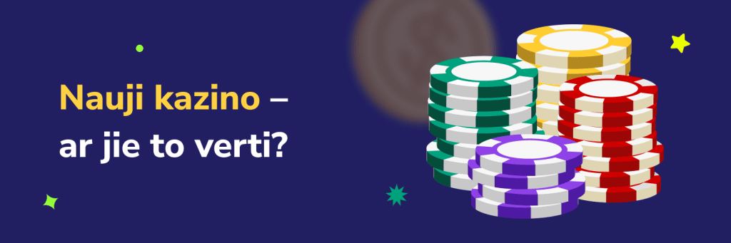 Nauji kazino – ar jie to verti?