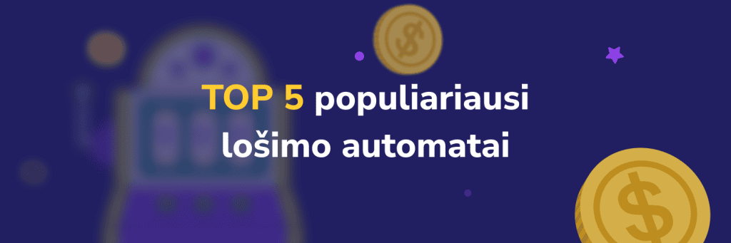 TOP 5 populiariausi lošimo automatai