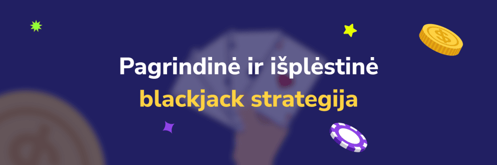 Pagrindinė ir išplėstinė blackjack strategija