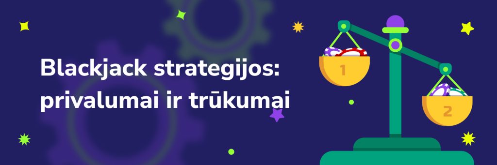 Blackjack strategijos privalumai ir trūkumai