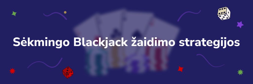 Sėkmingo „Blackjack“ žaidimo strategijos